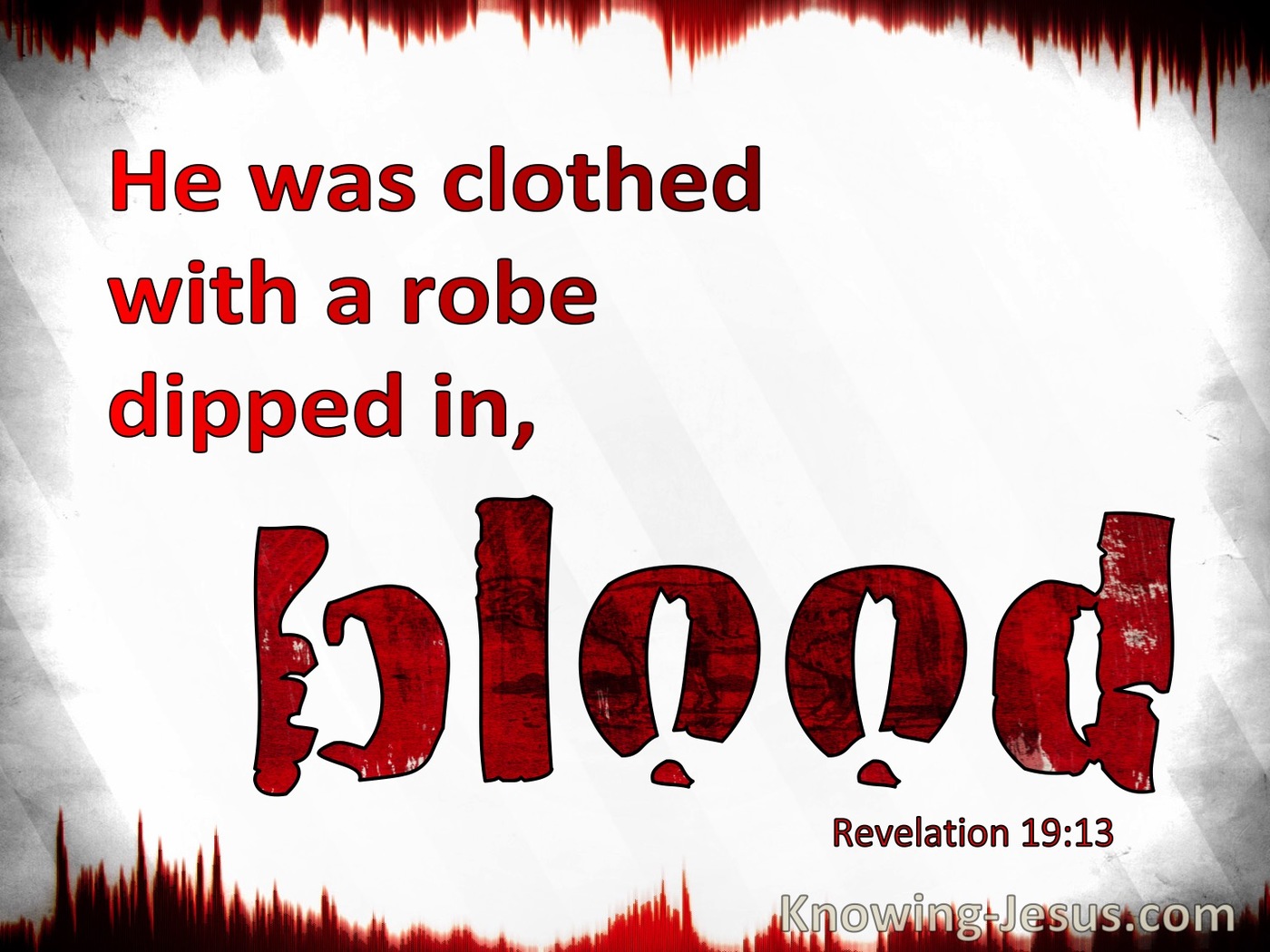 Revelation 19:13 His Robe Was Dipped In Blood (white)